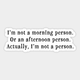 I'm Not a Morning Person Sticker